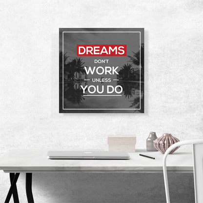 Dreams Don’t Work Unless You Do Motivational