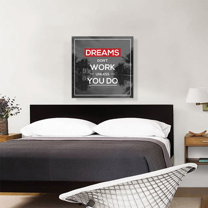 Dreams Don’t Work Unless You Do Motivational