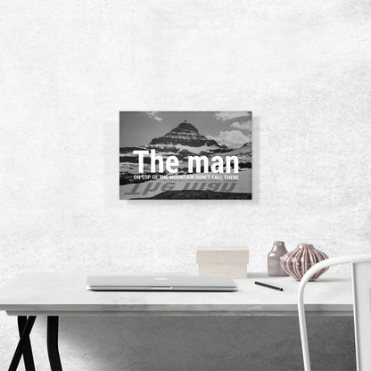 Man On Top Mountain Didn’t Fall There Motivational