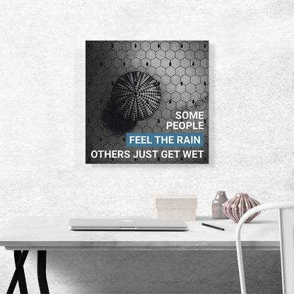 Some People Feel Rain Others Just Get Wet