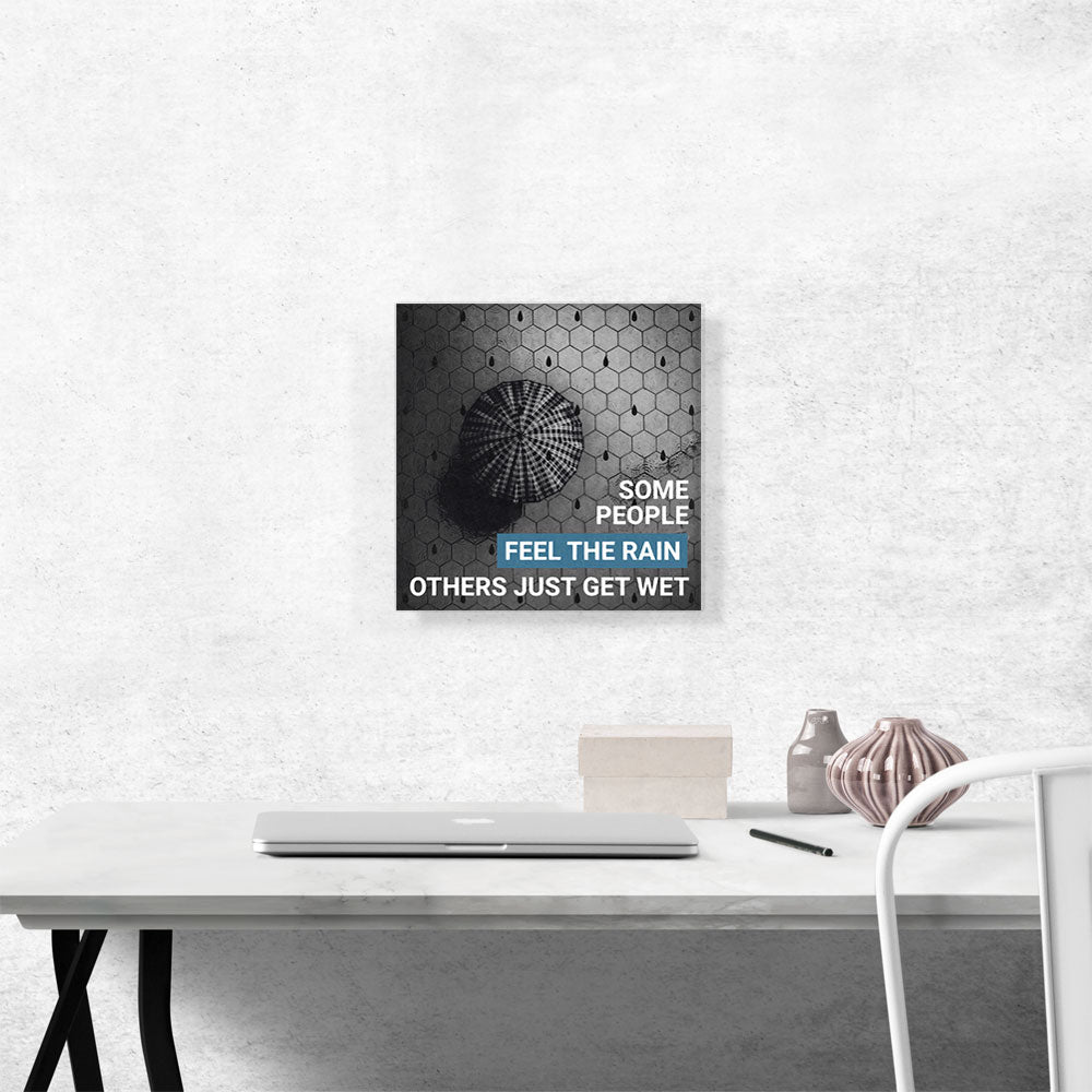 Some People Feel Rain Others Just Get Wet