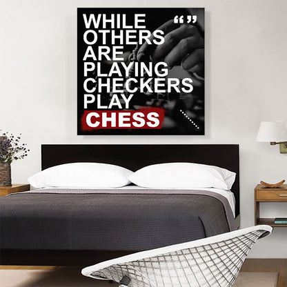 While Others Are Playing Checkers Play Chess