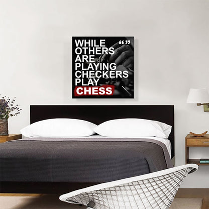 While Others Are Playing Checkers Play Chess