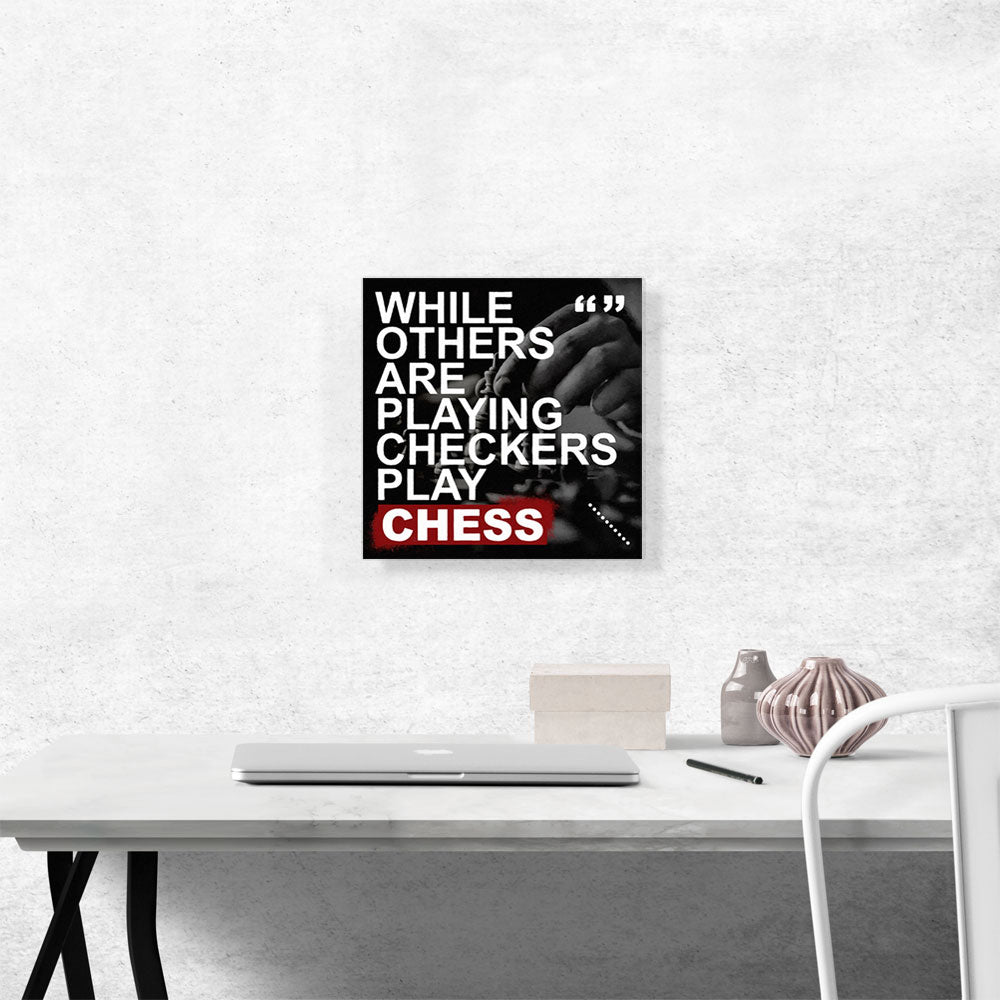 While Others Are Playing Checkers Play Chess