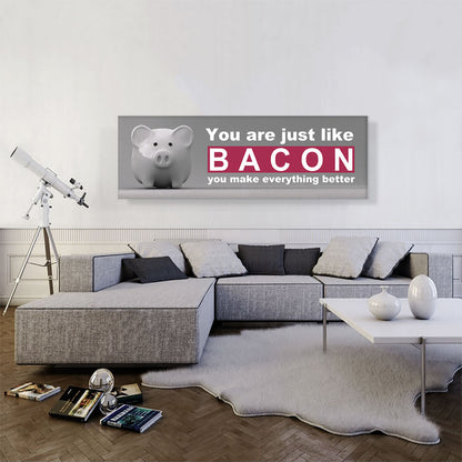 You Are Just Like Bacon