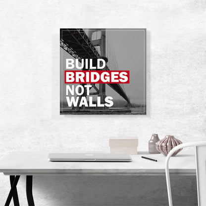 Build Bridges Not Walls Motivational