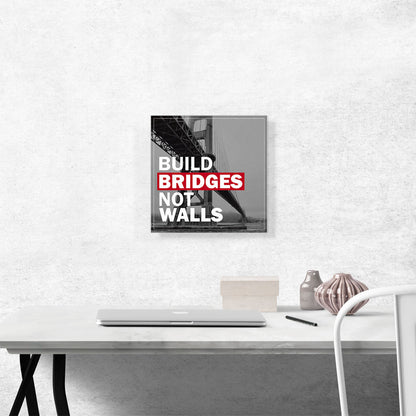 Build Bridges Not Walls Motivational